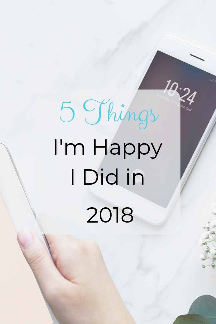 You are currently viewing 5 Things I’m Happy I Did in 2018