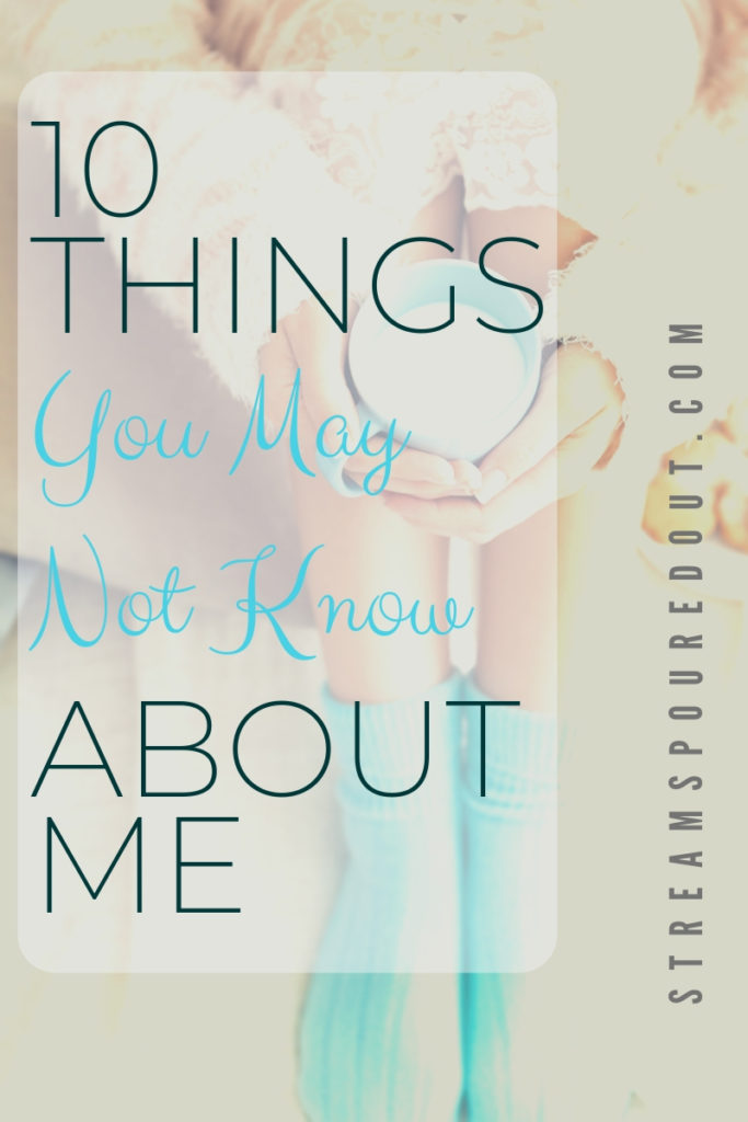 10 Things You May Not Know About Me - Streams Poured Out Categories