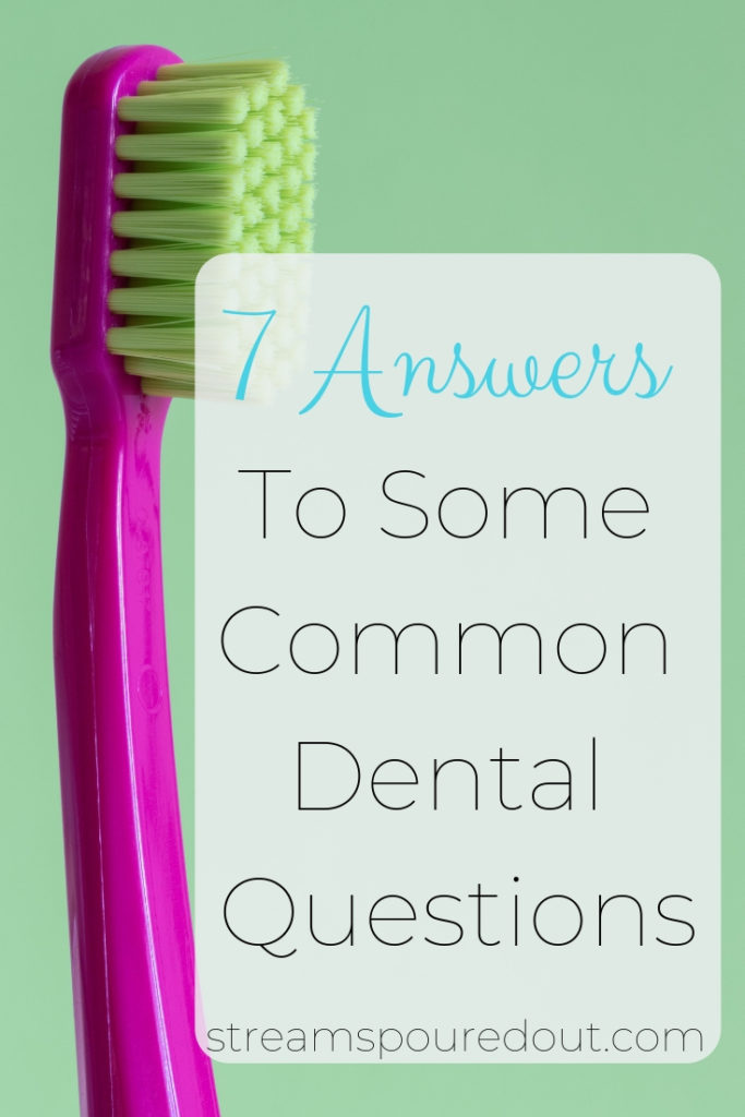 7 Answers to Some Common Dental Questions Streams Poured Out