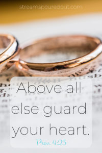Above all else guard your heart.