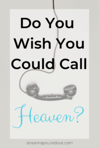 Read more about the article Do You Wish You Could Call Heaven?