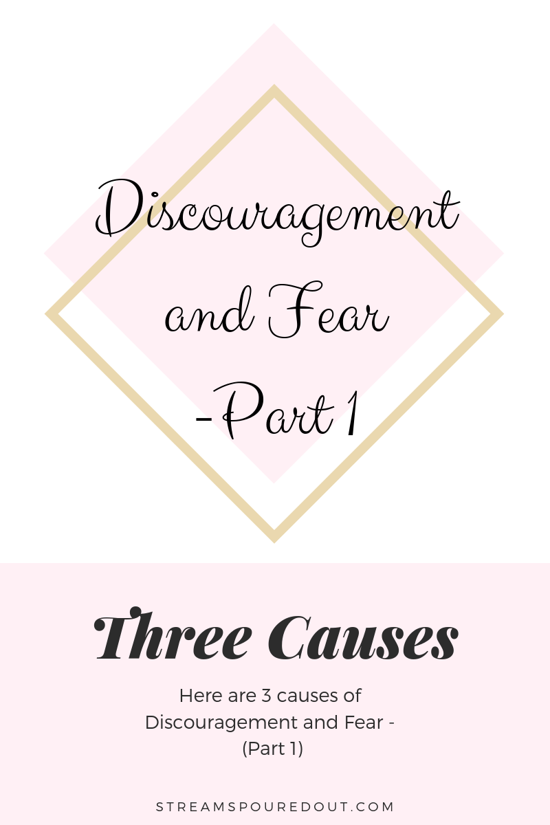 You are currently viewing Three Causes of Discouragement and Fear – Part 1