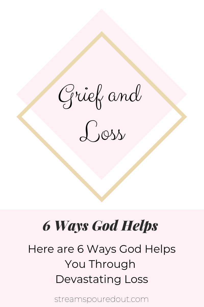 You are currently viewing 6 Ways God Helps You Through Devastating Loss