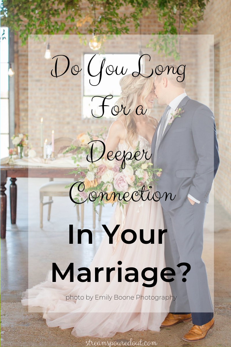 You are currently viewing Do You Long For a Deeper Connection In Your Marriage?