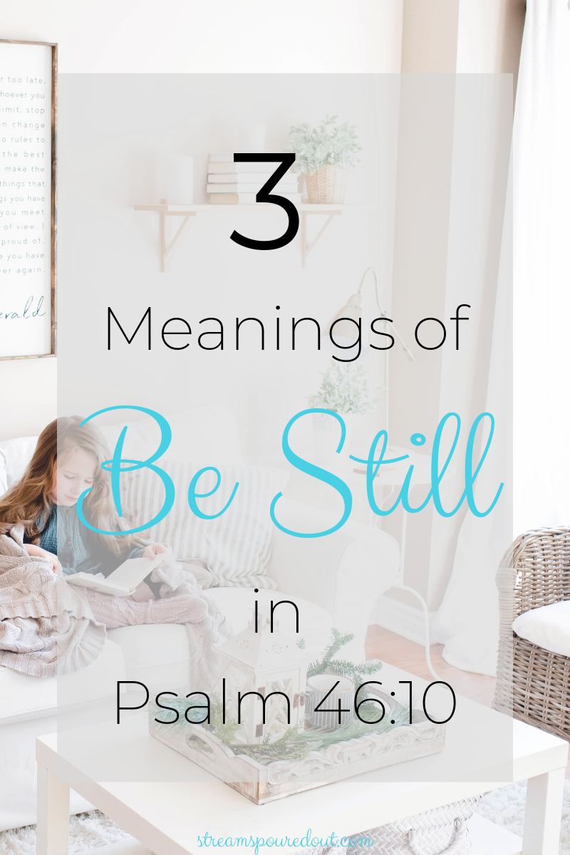 You are currently viewing 3 Meanings of “Be still” in Psalm 46:10