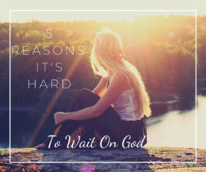 FB 5 reasons it's hard to wait on God